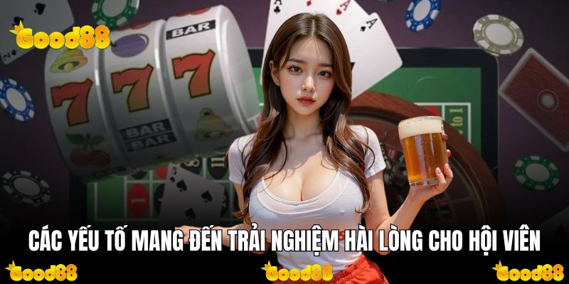 Các yếu tố mang đến trải nghiệm hài lòng cho hội viên