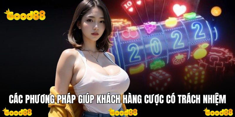Các phương pháp giúp khách hàng cược có trách nhiệm