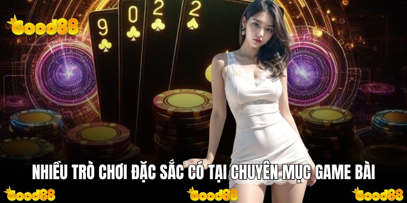 Nhiều trò chơi đặc sắc có tại chuyên mục game bài