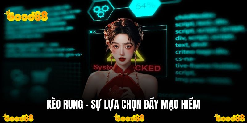 Kèo rung - Sự lựa chọn đầy mạo hiểm