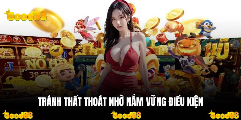 Tránh thất thoát nhờ nắm vững điều kiện