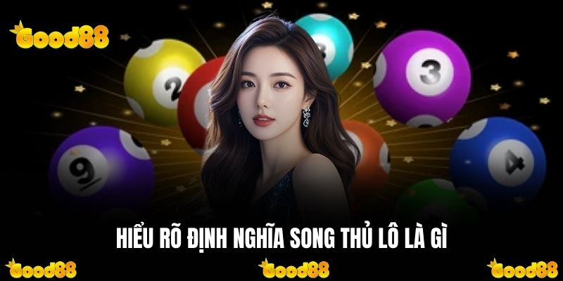 Làm rõ về định nghĩa song thủ lô là gì