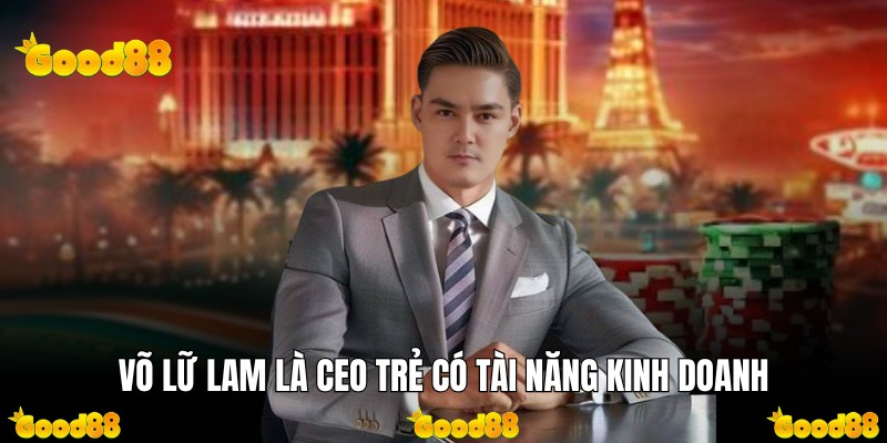 Võ Lữ Lam là CEO trẻ có tài năng kinh doanh