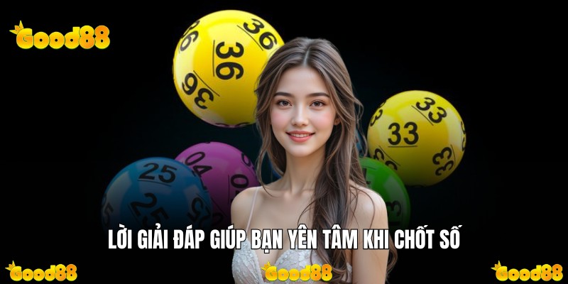 Lời giải đáp giúp bạn yên tâm khi chốt số