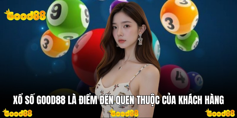 Xổ số Good88 là điểm đến quen thuộc của khách hàng